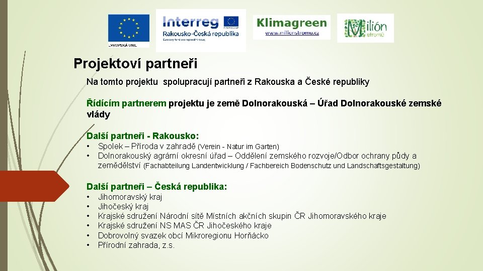 Projektoví partneři Na tomto projektu spolupracují partneři z Rakouska a České republiky Řídícím partnerem