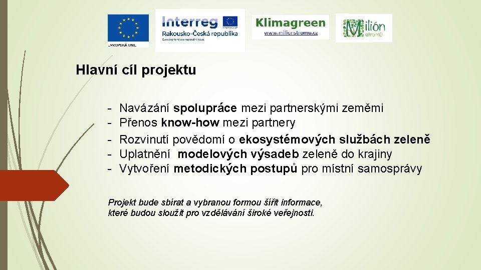 Hlavní cíl projektu - Navázání spolupráce mezi partnerskými zeměmi Přenos know-how mezi partnery Rozvinutí