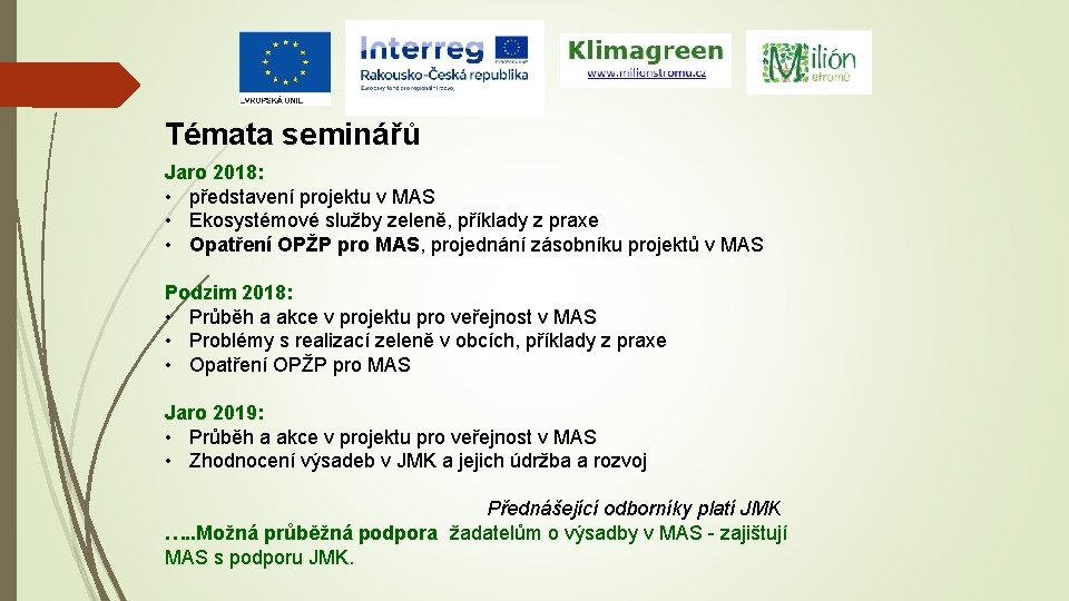 Témata seminářů Jaro 2018: • představení projektu v MAS • Ekosystémové služby zeleně, příklady