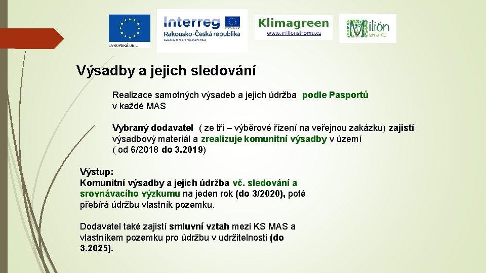Výsadby a jejich sledování Realizace samotných výsadeb a jejich údržba podle Pasportů v každé
