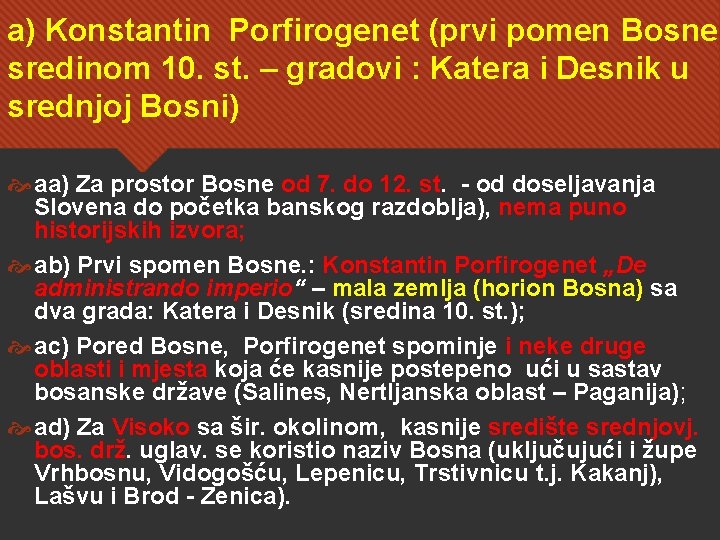 a) Konstantin Porfirogenet (prvi pomen Bosne, sredinom 10. st. – gradovi : Katera i