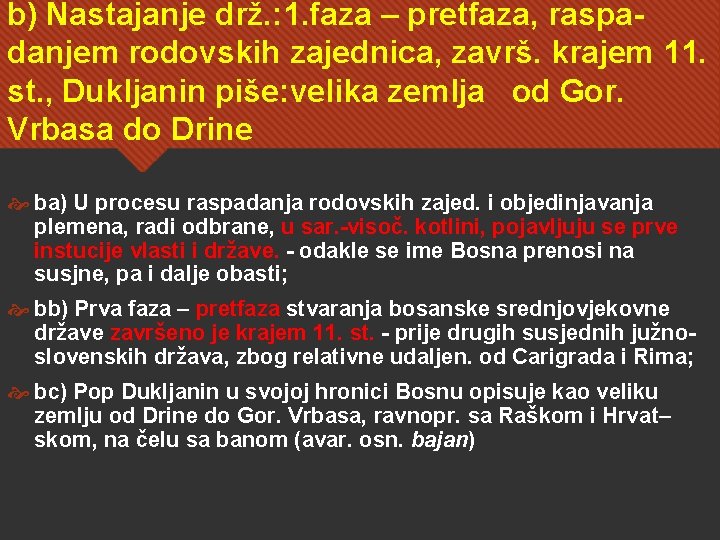 b) Nastajanje drž. : 1. faza – pretfaza, raspadanjem rodovskih zajednica, završ. krajem 11.