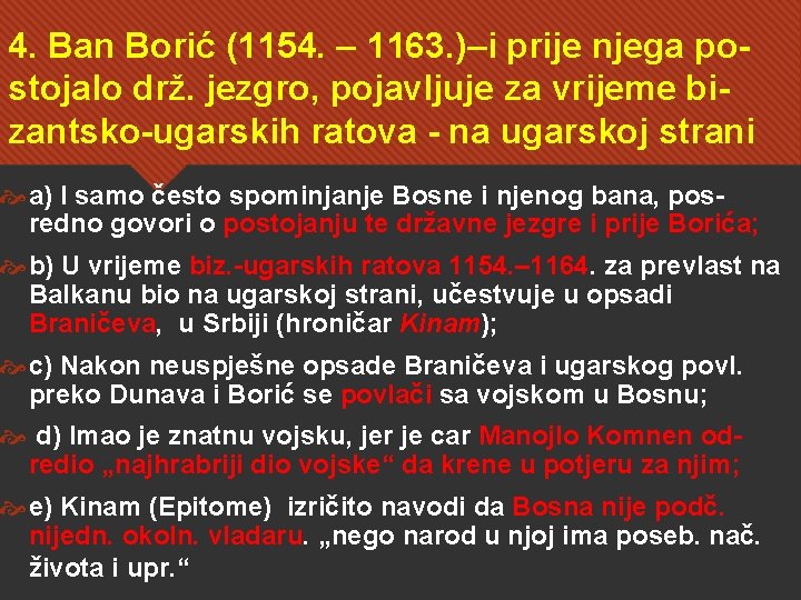 4. Ban Borić (1154. – 1163. )–i prije njega postojalo drž. jezgro, pojavljuje za