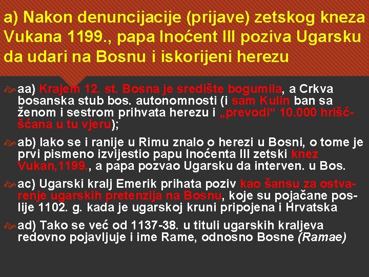 a) Nakon denuncijacije (prijave) zetskog kneza Vukana 1199. , papa Inoćent III poziva Ugarsku