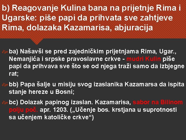 b) Reagovanje Kulina bana na prijetnje Rima i Ugarske: piše papi da prihvata sve