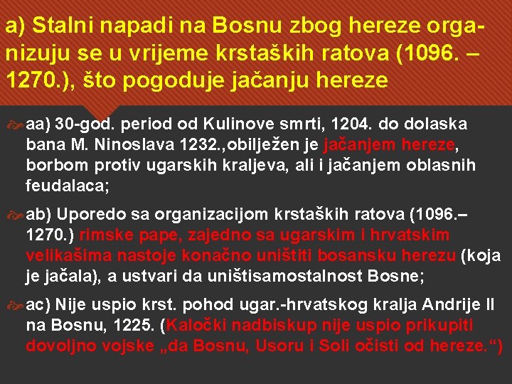 a) Stalni napadi na Bosnu zbog hereze organizuju se u vrijeme krstaških ratova (1096.