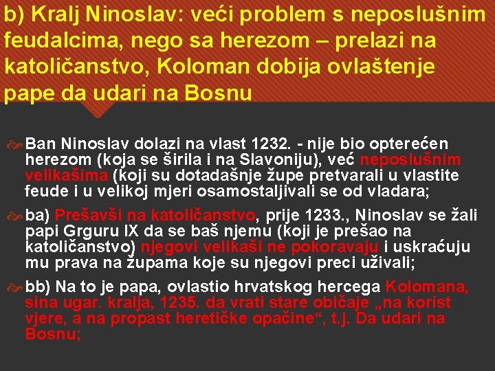 b) Kralj Ninoslav: veći problem s neposlušnim feudalcima, nego sa herezom – prelazi na