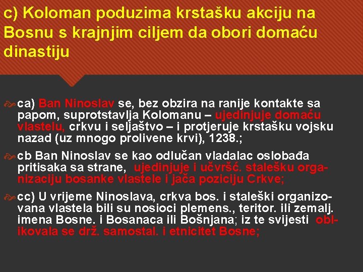 c) Koloman poduzima krstašku akciju na Bosnu s krajnjim ciljem da obori domaću dinastiju