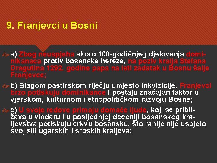 9. Franjevci u Bosni a) Zbog neuspjeha skoro 100 -godišnjeg djelovanja dominikanaca protiv bosanske