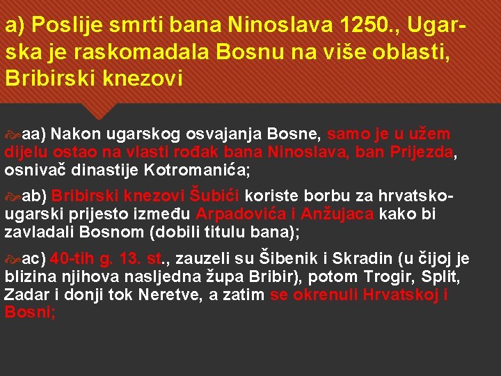 a) Poslije smrti bana Ninoslava 1250. , Ugarska je raskomadala Bosnu na više oblasti,