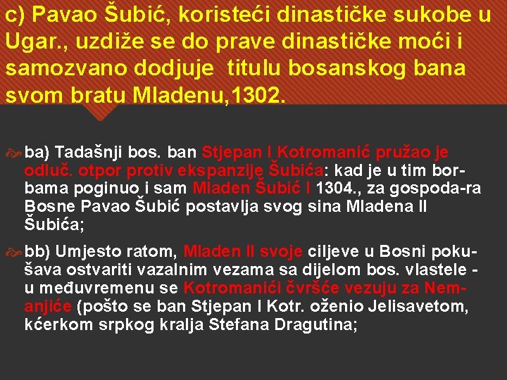 c) Pavao Šubić, koristeći dinastičke sukobe u Ugar. , uzdiže se do prave dinastičke