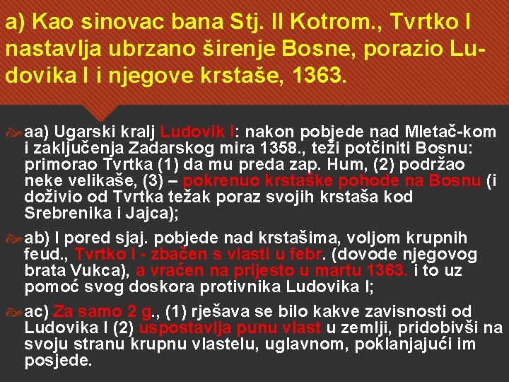 a) Kao sinovac bana Stj. II Kotrom. , Tvrtko I nastavlja ubrzano širenje Bosne,