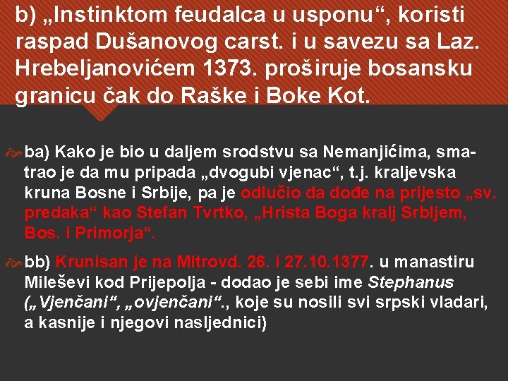 b) „Instinktom feudalca u usponu“, koristi raspad Dušanovog carst. i u savezu sa Laz.