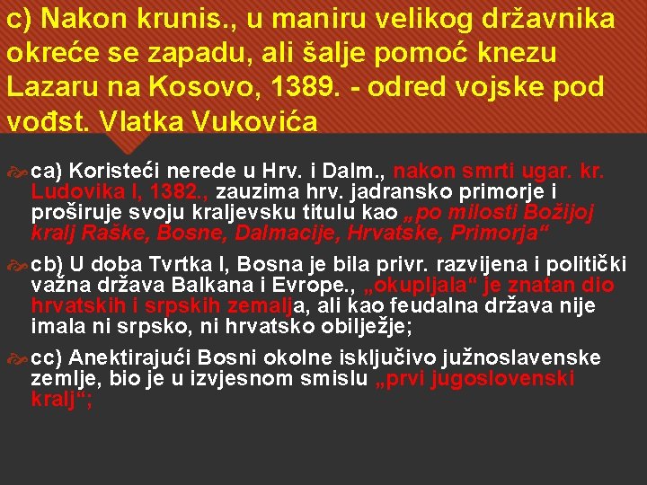 c) Nakon krunis. , u maniru velikog državnika okreće se zapadu, ali šalje pomoć