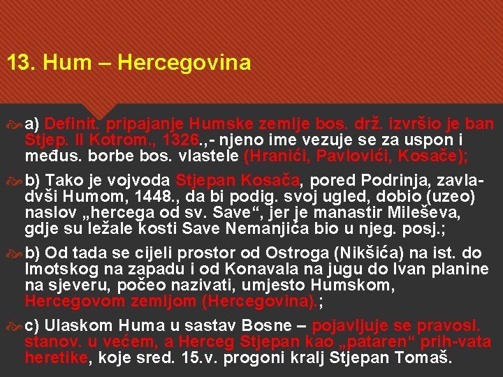 13. Hum – Hercegovina a) Definit. pripajanje Humske zemlje bos. drž. izvršio je ban
