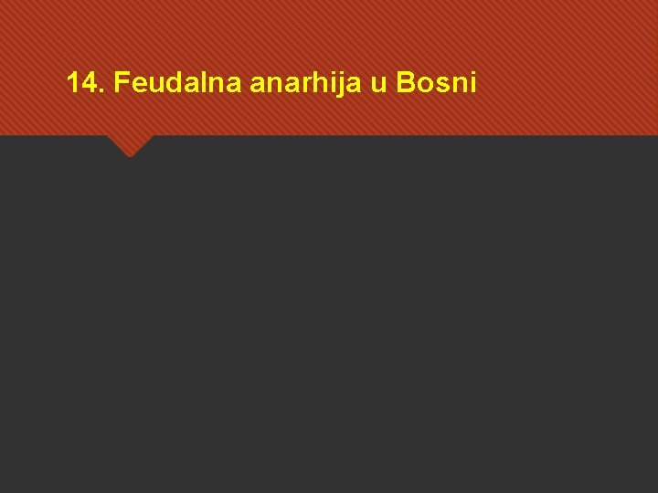 14. Feudalna anarhija u Bosni 