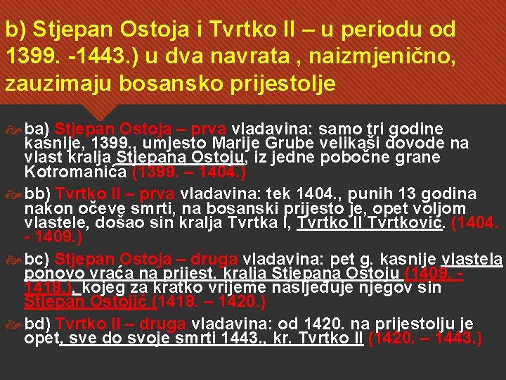 b) Stjepan Ostoja i Tvrtko II – u periodu od 1399. -1443. ) u