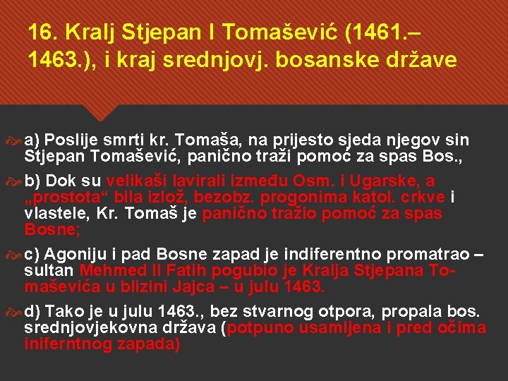 16. Kralj Stjepan I Tomašević (1461. – 1463. ), i kraj srednjovj. bosanske države