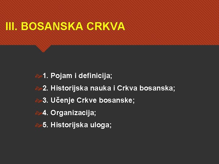 III. BOSANSKA CRKVA 1. Pojam i definicija; 2. Historijska nauka i Crkva bosanska; 3.