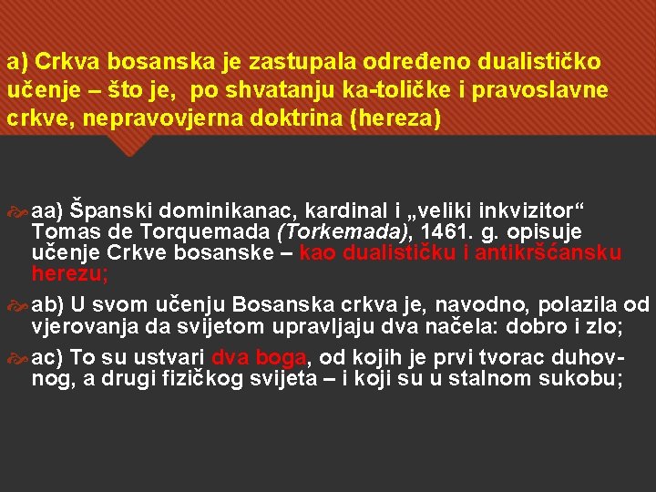 a) Crkva bosanska je zastupala određeno dualističko učenje – što je, po shvatanju ka-toličke