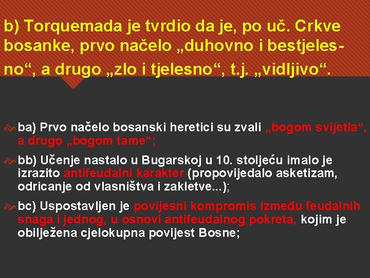 b) Torquemada je tvrdio da je, po uč. Crkve bosanke, prvo načelo „duhovno i