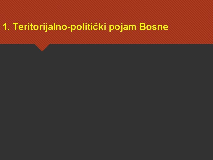 1. Teritorijalno-politički pojam Bosne 