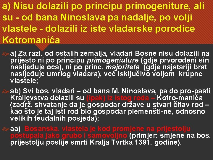a) Nisu dolazili po principu primogeniture, ali su - od bana Ninoslava pa nadalje,
