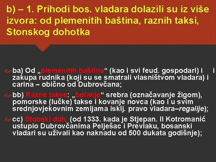 b) – 1. Prihodi bos. vladara dolazili su iz više izvora: od plemenitih baština,