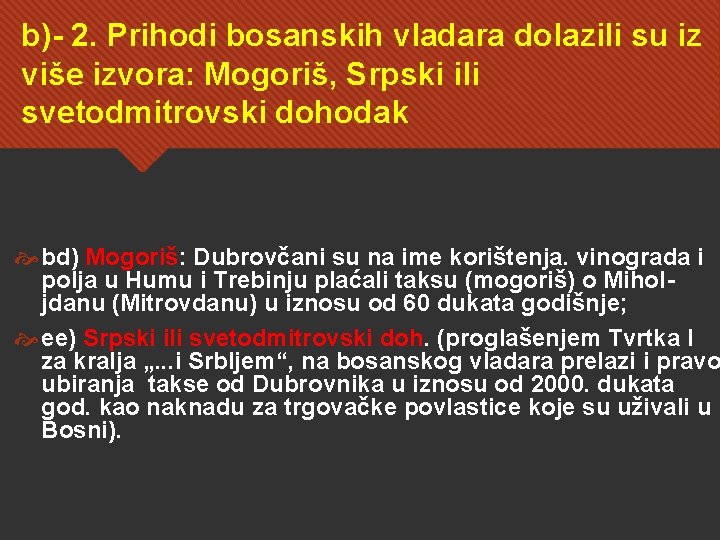 b)- 2. Prihodi bosanskih vladara dolazili su iz više izvora: Mogoriš, Srpski ili svetodmitrovski