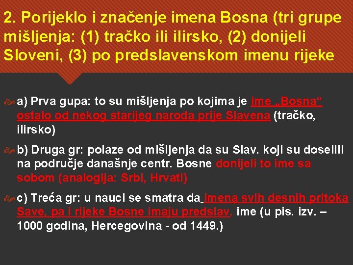 2. Porijeklo i značenje imena Bosna (tri grupe mišljenja: (1) tračko ilirsko, (2) donijeli