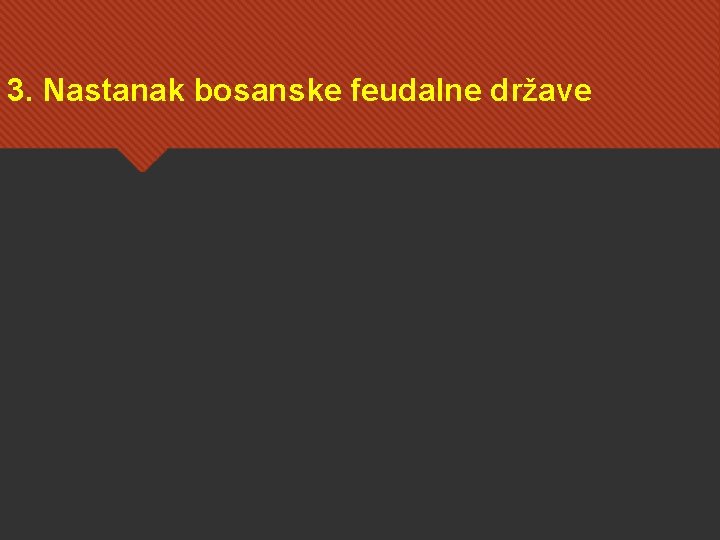 3. Nastanak bosanske feudalne države 