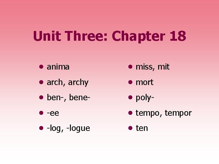 Unit Three: Chapter 18 • anima • miss, mit • arch, archy • mort