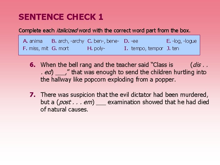 SENTENCE CHECK 1 Complete each italicized word with the correct word part from the