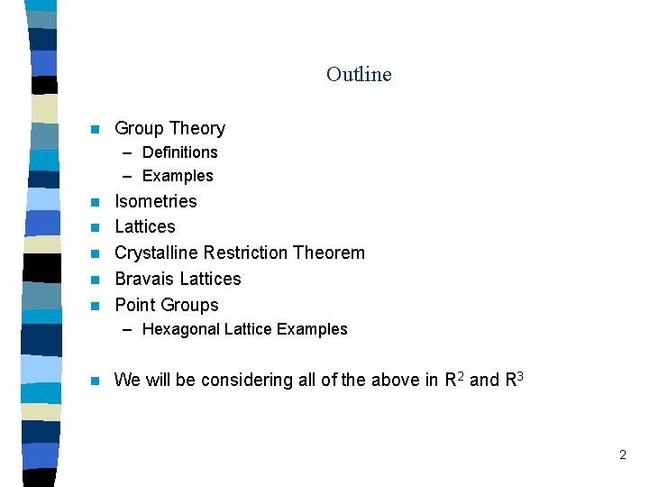 Outline n Group Theory – Definitions – Examples n n n Isometries Lattices Crystalline