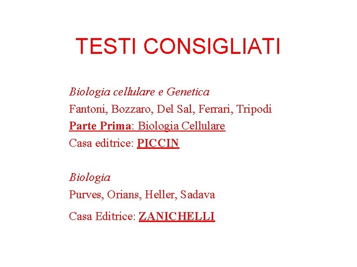 TESTI CONSIGLIATI Biologia cellulare e Genetica Fantoni, Bozzaro, Del Sal, Ferrari, Tripodi Parte Prima:
