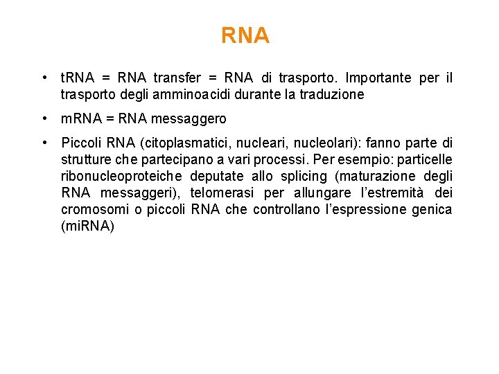 RNA • t. RNA = RNA transfer = RNA di trasporto. Importante per il