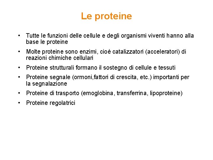 Le proteine • Tutte le funzioni delle cellule e degli organismi viventi hanno alla
