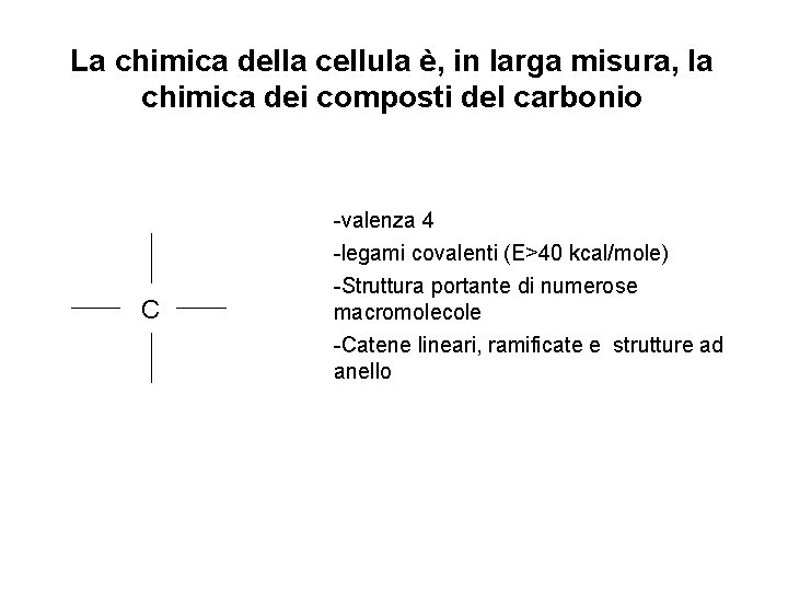 La chimica della cellula è, in larga misura, la chimica dei composti del carbonio