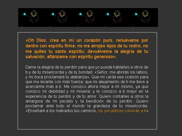 «Oh Dios, crea en mí un corazón puro, renuévame por dentro con espíritu