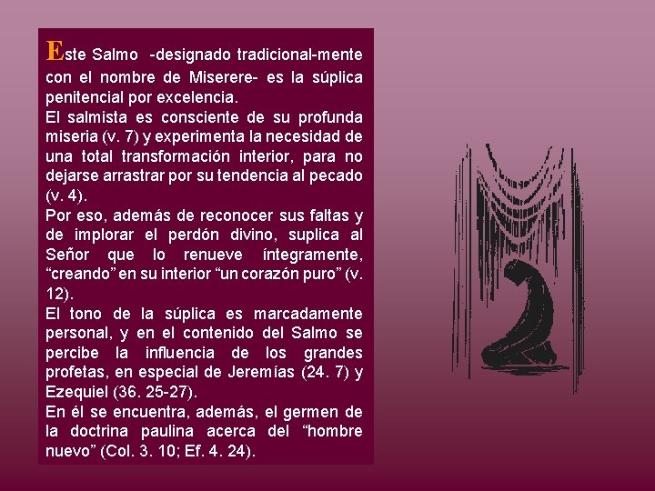 Este Salmo -designado tradicional-mente con el nombre de Miserere- es la súplica penitencial por