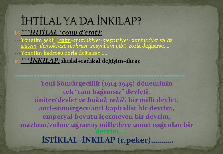 İHTİLAL YA DA İNKILAP? ***İHTİLAL (coup d’etat): ---Yönetim şekli (rejim=mutlakiyet-meşrutiyet-cumhuriyet ya da sistem=demokrasi, teokrasi,