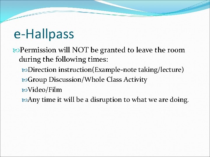 e-Hallpass Permission will NOT be granted to leave the room during the following times: