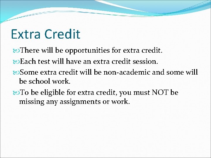 Extra Credit There will be opportunities for extra credit. Each test will have an