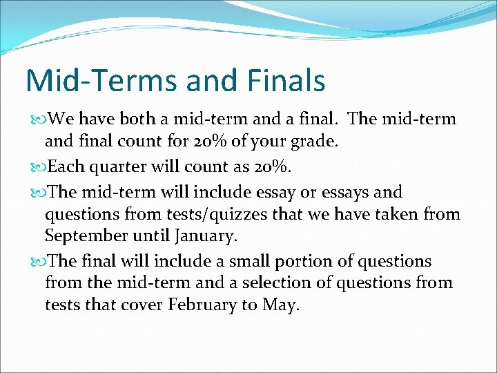 Mid-Terms and Finals We have both a mid-term and a final. The mid-term and