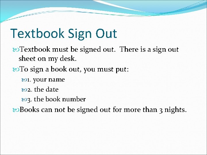 Textbook Sign Out Textbook must be signed out. There is a sign out sheet