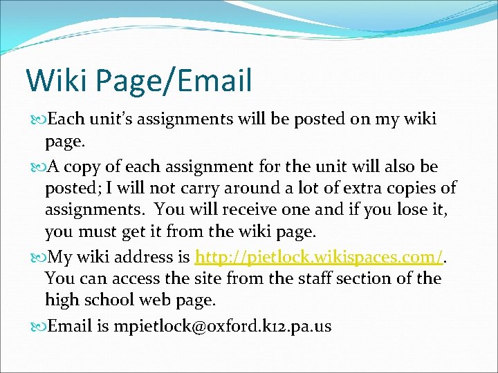 Wiki Page/Email Each unit’s assignments will be posted on my wiki page. A copy