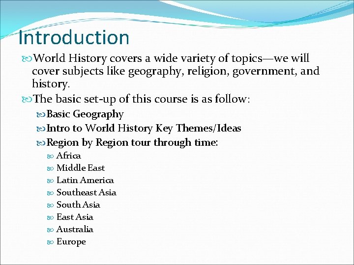 Introduction World History covers a wide variety of topics—we will cover subjects like geography,