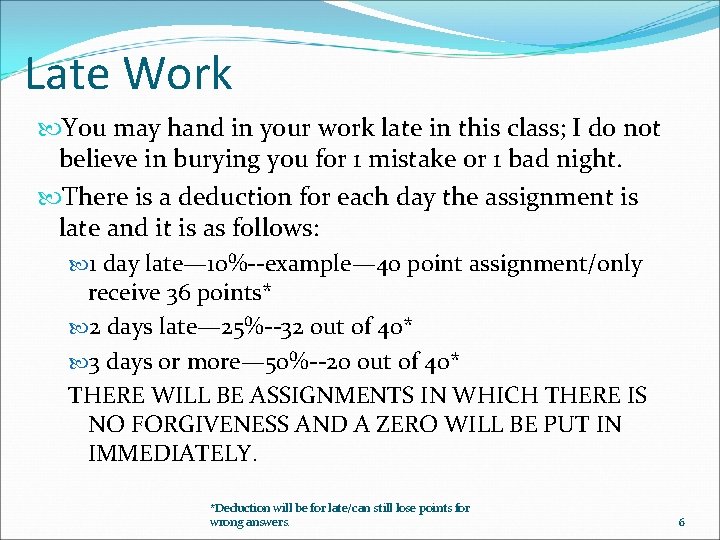 Late Work You may hand in your work late in this class; I do