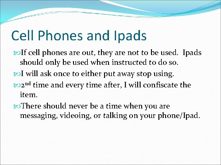 Cell Phones and Ipads If cell phones are out, they are not to be