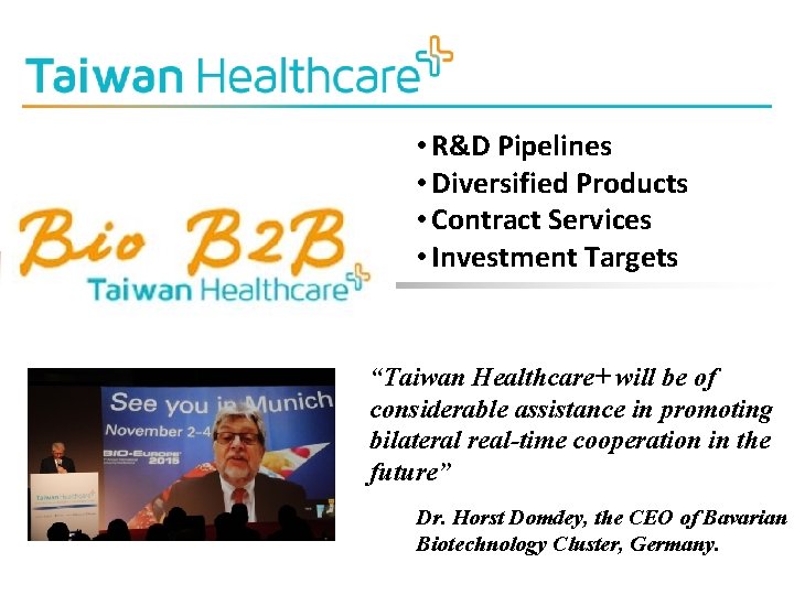  • R&D Pipelines • Diversified Products • Contract Services • Investment Targets “Taiwan